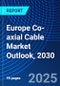 Europe Co-axial Cable Market Outlook, 2030 - Product Thumbnail Image