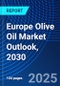Europe Olive Oil Market Outlook, 2030 - Product Image