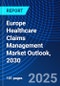 Europe Healthcare Claims Management Market Outlook, 2030 - Product Thumbnail Image