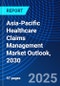 Asia-Pacific Healthcare Claims Management Market Outlook, 2030 - Product Image