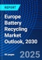 Europe Battery Recycling Market Outlook, 2030 - Product Thumbnail Image