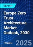 Europe Zero Trust Architecture Market Outlook, 2030- Product Image