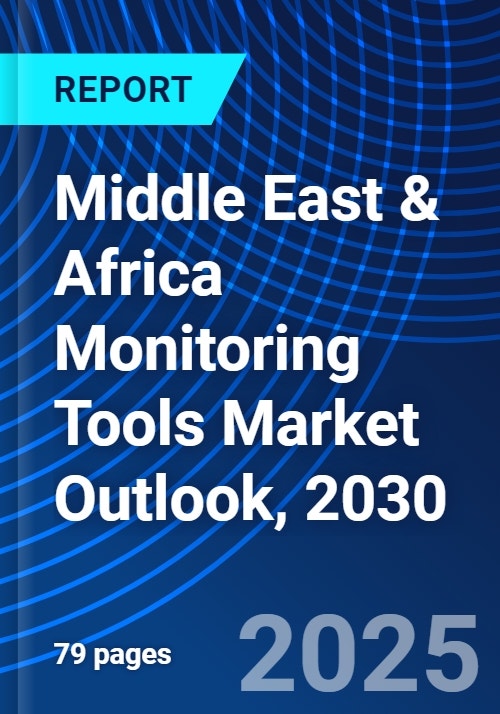 Middle East & Africa Monitoring Tools Market Outlook, 2030