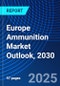 Europe Ammunition Market Outlook, 2030 - Product Image