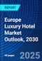 Europe Luxury Hotel Market Outlook, 2030 - Product Image