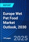 Europe Wet Pet Food Market Outlook, 2030 - Product Image