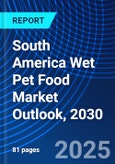 South America Wet Pet Food Market Outlook, 2030- Product Image