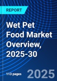 Wet Pet Food Market Overview, 2025-30- Product Image
