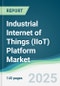 Industrial Internet of Things (IIoT) Platform Market - Forecasts from 2025 to 2030 - Product Image