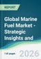 Global Marine Fuel Market - Strategic Insights and Forecasts (2026-2031) - Product Image