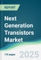 Next Generation Transistors Market - Forecasts from 2025 to 2030 - Product Image