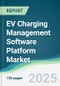 EV Charging Management Software Platform Market - Forecasts from 2025 to 2030 - Product Image