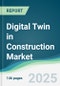 Digital Twin in Construction Market - Forecasts from 2025 to 2030 - Product Image
