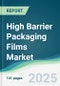 High Barrier Packaging Films Market - Forecasts from 2025 to 2030 - Product Image