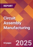 Circuit Assembly Manufacturing - 2025 U.S. Market Research Report with Updated Recession Risk, Forecasts, & Tariff Analysis (Updated with China Tariffs at 30%)- Product Image