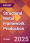 Structural Metal Framework Production - 2025 U.S. Market Research Report with Updated Recession Risk & Tariff Analysis & Forecasts - Product Thumbnail Image