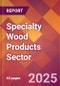Specialty Wood Products Sector - 2025 U.S. Market Research Report with Updated Recession Risk & Tariff Analysis & Forecasts - Product Thumbnail Image