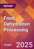 Food Dehydration Processing - 2025 U.S. Market Research Report with Updated Recession Risk & Tariff Analysis & Forecasts- Product Image
