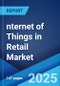 nternet of Things in Retail Market Report by Solution, Service, Technology, Platform, Application, and Region 2025-2033 - Product Thumbnail Image