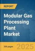 Modular Gas Processing Plant Market Report 2025- Product Image