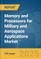 Memory and Processors for Military and Aerospace Applications Market Report 2025 - Product Image