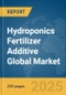 Hydroponics Fertilizer Additive Global Market Report 2025 - Product Thumbnail Image