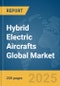 Hybrid Electric Aircrafts Global Market Report 2025 - Product Thumbnail Image