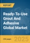 Ready-To-Use Grout And Adhesive Global Market Report 2025 - Product Thumbnail Image