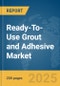 Ready-To-Use Grout and Adhesive Market Report 2025 - Product Image