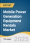 Mobile Power Generation Equipment Rentals Market Size, Share & Trends Analysis Report By Application (Enterprise, Personal), By Type (Generator, Turbine), By Region, And Segment Forecasts, 2025 - 2030 - Product Image