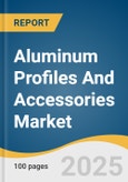 Aluminum Profiles And Accessories Market Size, Share & Trends Analysis Report By Product (Profiles, Accessories), By End-use (Healthcare, Aerospace, Agriculture & Cultivation), By Region, And Segment Forecasts, 2025 - 2030- Product Image