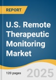 U.S. Remote Therapeutic Monitoring Market Size, Share & Trends Analysis Report By Deployment Mode (Cloud & Web-based, On-premise), By Monitoring Type (Therapeutic Data, Non-Physiological Data), By End-use, And Segment Forecasts, 2025 - 2030- Product Image