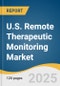U.S. Remote Therapeutic Monitoring Market Size, Share & Trends Analysis Report By Deployment Mode (Cloud & Web-based, On-premise), By Monitoring Type (Therapeutic Data, Non-Physiological Data), By End-use, And Segment Forecasts, 2025 - 2030 - Product Thumbnail Image