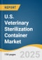 U.S. Veterinary Sterilization Container Market Size, Share & Trends Analysis Report By Product (Sterilization Containers, Accessories), By Type (Perforated, Non-perforated), By Material (Stainless Steel, Aluminium), By End-use, And Segment Forecasts, 2025 - 2030 - Product Image