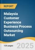 Malaysia Customer Experience Business Process Outsourcing Market Size, Share & Trends Analysis Report By Service (Outbound, Inbound), By Outsourcing Type, By Support Channel, By End-use, By Country, And Segment Forecasts, 2025 - 2030- Product Image