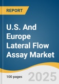 U.S. And Europe Lateral Flow Assay Market Size, Share & Trends Analysis Report Product (Kits & Reagents, Lateral Flow Readers), By Application, By Technique, By Test Type, By End Use, By Country, And Segment Forecasts, 2025 - 2030- Product Image