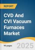 CVD And CVI Vacuum Furnaces Market Size, Share & Trends Analysis Report By Product (CVD Vacuum Furnaces, CVI Vacuum Furnaces), By Operation, By Orientation (Horizontal, Vertical), By End-use (Aerospace, Automotive), By Region And Segment Forecasts, 2025 - 2030- Product Image