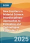 New Frontiers in Material Science. Interdisciplinary Approaches to Innovation and Technologies. Edition No. 1 - Product Thumbnail Image