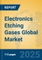 Electronics Etching Gases Global Market Insights 2025, Analysis and Forecast to 2030, by Market Participants, Regions, Technology, Application - Product Image