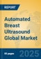 Automated Breast Ultrasound Global Market Insights 2025, Analysis and Forecast to 2030, by Market Participants, Regions, Technology, Application, Product Type - Product Image