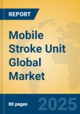 Mobile Stroke Unit Global Market Insights 2025, Analysis and Forecast to 2030, by Manufacturers, Regions, Technology, Application, Product Type- Product Image