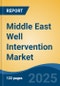 Middle East Well Intervention Market, By Country, Competition, Forecast & Opportunities, 2020-2030F - Product Image