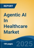 Agentic AI In Healthcare Market - Global Industry Size, Share, Trends, Opportunity and Forecast, 2020-2030F- Product Image