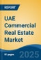 UAE Commercial Real Estate Market, By Region, Competition, Forecast & Opportunities, 2020-2030F - Product Image
