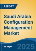 Saudi Arabia Configuration Management Market, By Region, Competition, Forecast & Opportunities, 2020-2030F- Product Image