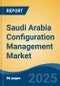 Saudi Arabia Configuration Management Market, By Region, Competition, Forecast & Opportunities, 2020-2030F - Product Thumbnail Image