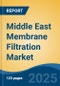 Middle East Membrane Filtration Market, By Country, Competition, Forecast & Opportunities, 2020-2030F - Product Thumbnail Image