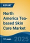 North America Tea-based Skin Care Market, By Country, Competition, Forecast & Opportunities, 2020-2030F - Product Thumbnail Image