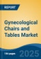 Gynecological Chairs and Tables Market - Global Industry Size, Share, Trends, Opportunity and Forecast, 2020-2030F - Product Thumbnail Image