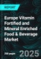 Europe Vitamin Fortified and Mineral Enriched Food & Beverage Market Size and Share Analysis - Growth Trends and Forecast Report 2025-2033 - Product Thumbnail Image